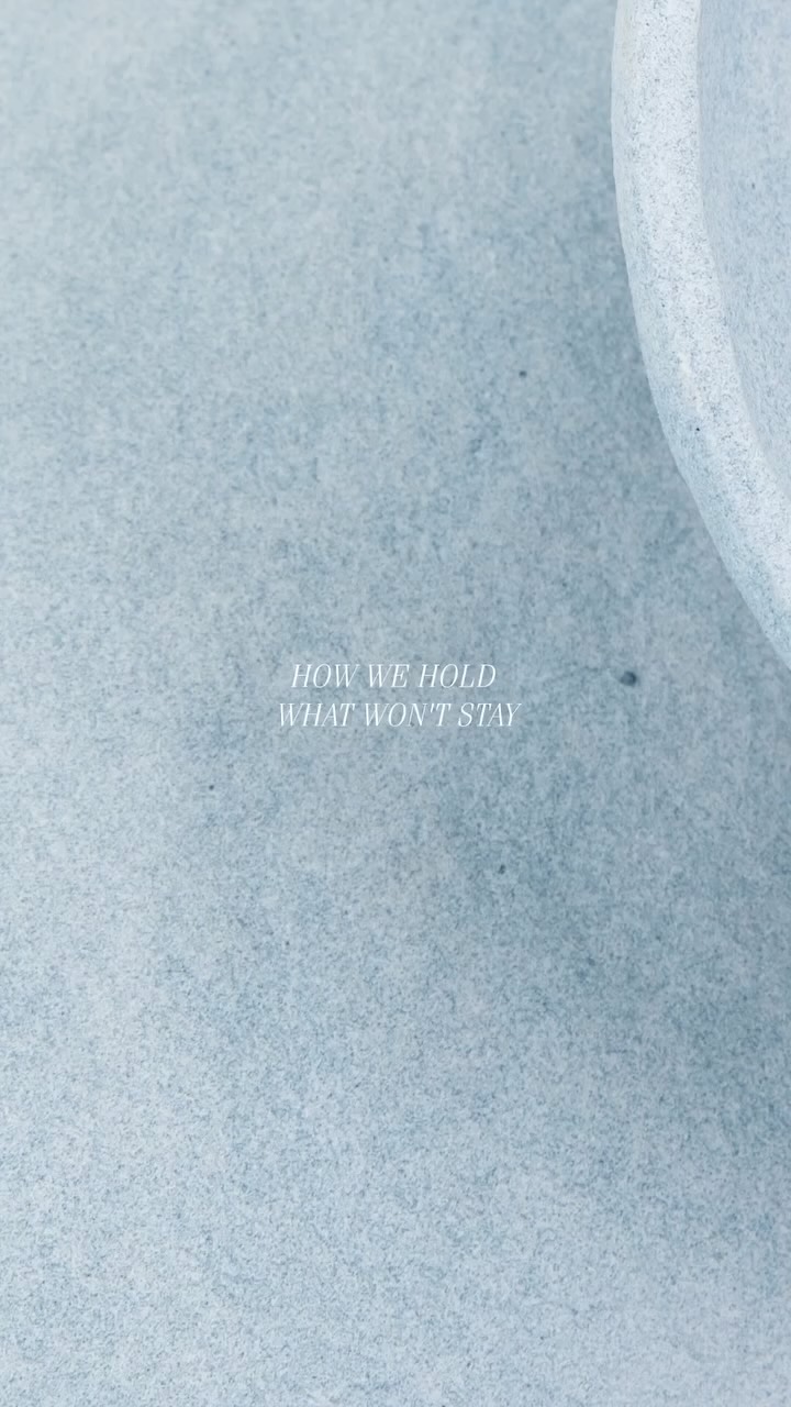 How We Hold What Won’t Stay